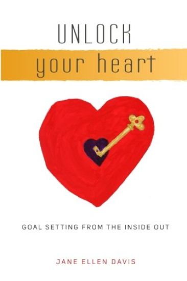Unlock Your Heart: Goal Setting From The Inside Out