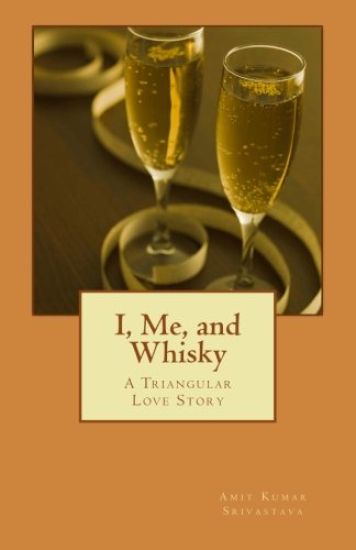 I, Me, and Whisky: A Triangular Love Story
