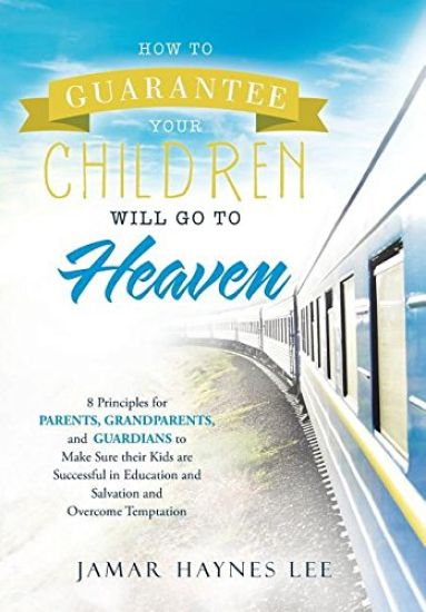 How to Guarantee Your CHILDREN Will Go to Heaven
