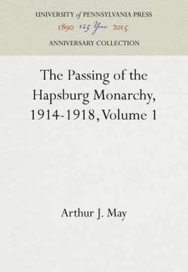 The Passing of the Hapsburg Monarchy, 1914-1918, Volume 1