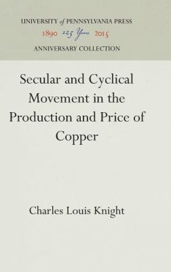 Secular and Cyclical Movement in the Production and Price of Copper