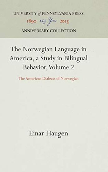 The Norwegian Language in America, a Study in Bilingual Behavior, Volume 2