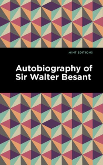 Autobiography Of Sir Walter Besant