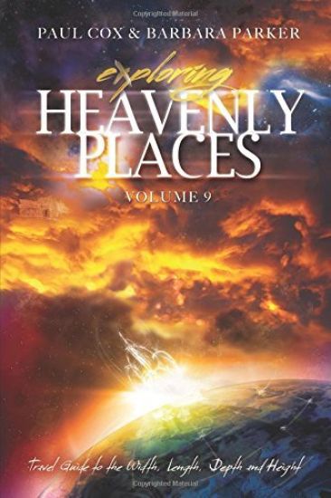 Exploring Heavenly Places - Volume 9 - Travel Guide to the Width, Length, Depth and Height