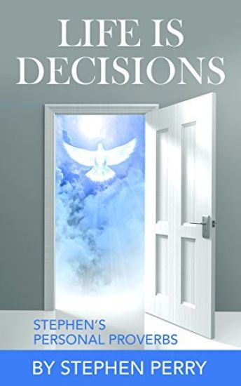 Life Is Decisions: Stephen's Personal Proverbs