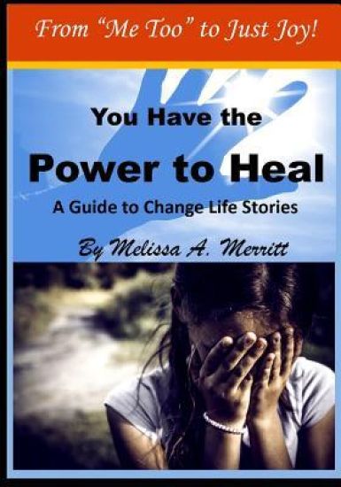 You Have the Power to Heal: A Guide to Change Life Stories