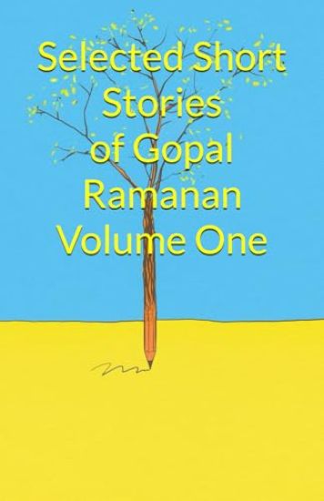 Selected Short Stories of Gopal Ramanan Volume One