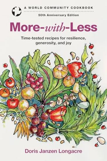 More-With-Less: Time-Tested Recipes for Resilience, Generosity, and Joy