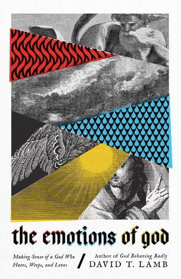 The Emotions of God – Making Sense of a God Who Hates, Weeps, and Loves