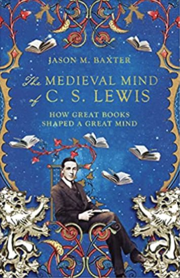 The Medieval Mind of C. S. Lewis – How Great Books Shaped a Great Mind