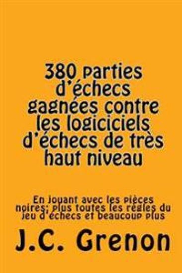 380 parties d'echecs gagnees contre les logiciciels d'echecs de tres haut niveau: In playing with the black pieces