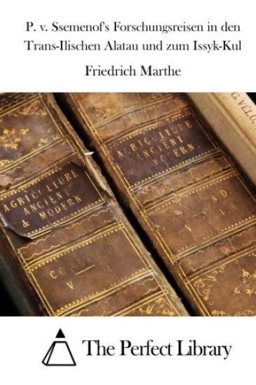 P. v. Ssemenof's Forschungsreisen in den Trans-Ilischen Alatau und zum Issyk-Kul