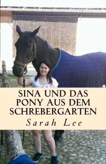 Sina und das Pony aus dem Schrebergarten: Ein Pferderoman