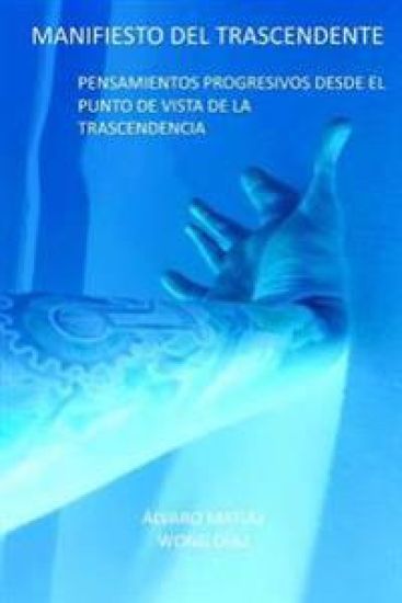 Manifiesto del Trascendente: Pensamientos progresivos desde el punto de vista de la trascendencia