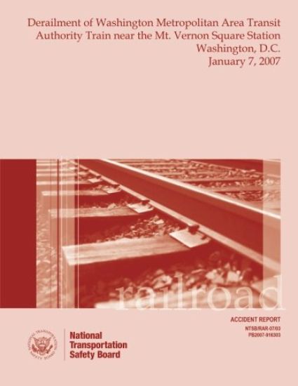 Railroad Accident Report Derailment of Washington Metropolitan Area Transit Authority Train near the Mt. Vernon Square Station Washington, D.C. Januar