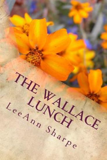 The Wallace Lunch: With Chapters by Alan Jeffory, Dr Aldmir Coelho, Linda Rae Jurgens, Larry Chebowski & Wallace Group