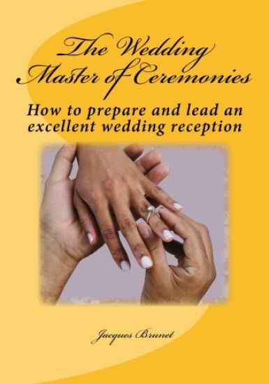 The Wedding Master of Ceremenies: How to prepare and lead an excellent wedding reception