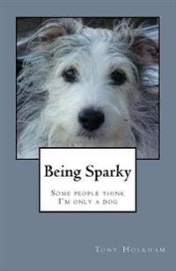 Being Sparky: Some people think I'm only a dog