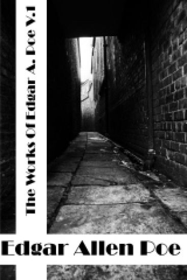 The Works Of Edgar Allen Poe Volume I: (Edgar Allen Poe Classics Collection)