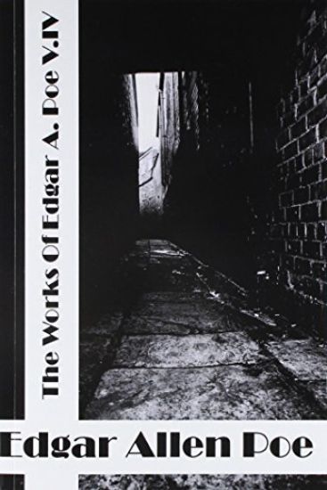 The Works Of Edger Allen Poe Volume IV: (Edgar Allen Poe Classics Collection)