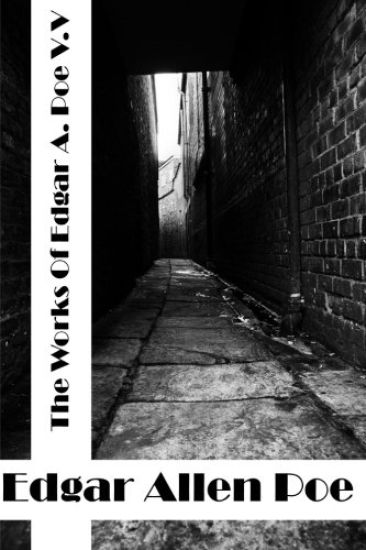 The Works Of Edger Allen Poe Volume V: (Edgar Allen Poe Classics Collection)