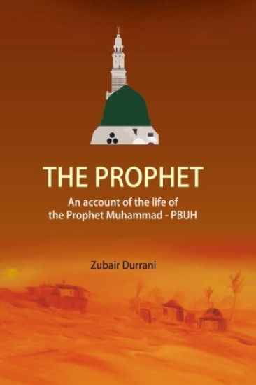 The Prophet: An account of the life of the prophet Muhammad -pbuh