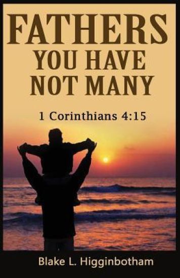 Fathers You Have Not Many: 1 Corinthians 4:15