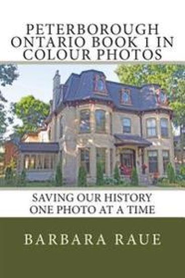 Peterborough Ontario Book 1 in Colour Photos: Saving Our History One Photo at a Time