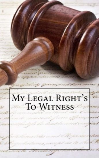 My Legal Right's To Witness: 1st Ammendment Right's