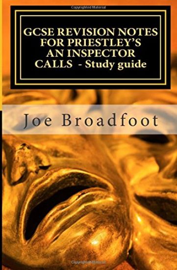 GCSE REVISION NOTES FOR PRIESTLEY'S AN INSPECTOR CALLS - Study guide: (All acts, page-by-page analysis)