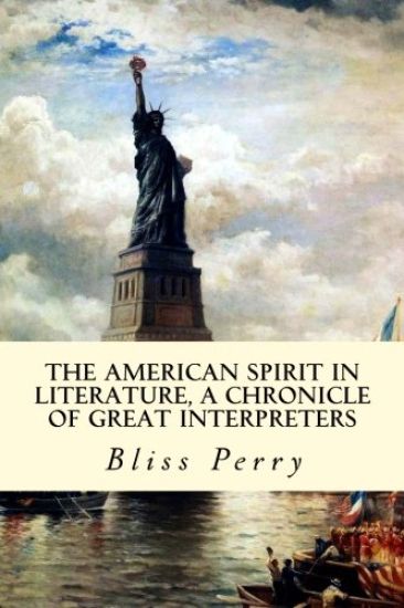 The American Spirit in Literature, A Chronicle of Great Interpreters