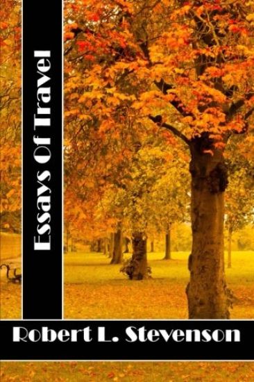 Essays Of Travel: (Robert Louis Stevenson Classics Collection)