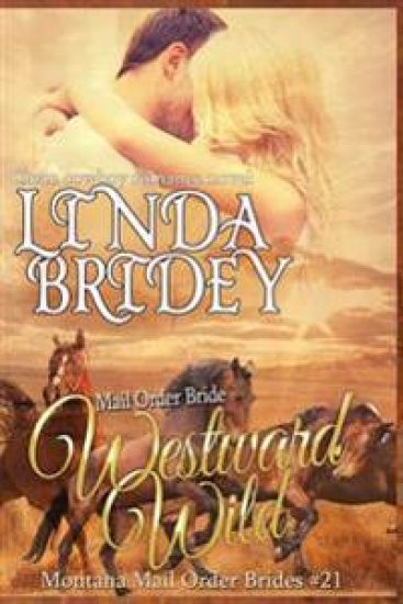 Mail Order Bride - Westward Wild: Clean Historical Cowboy Romance Novel
