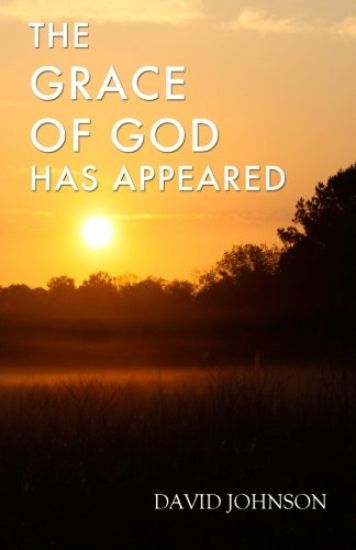 The Grace of God Has Appeared: A Collection of Sermons