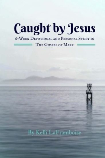 Caught by Jesus: 6-Week Devotional & Personal Study in The Gospel of Mark