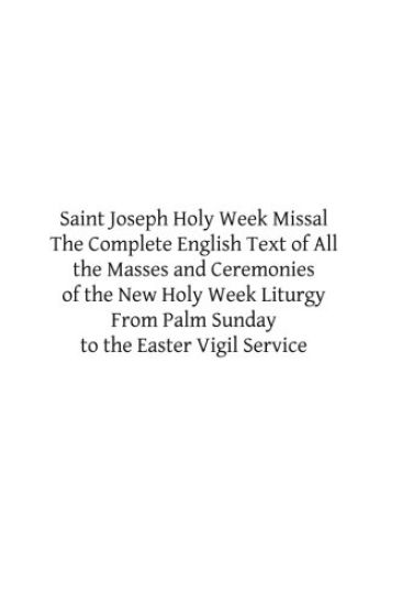 Saint Joseph Holy Week Missal: The Complete English Text of All the Masses and Ceremonies of the New Holy Week Liturgy From Palm Sunday to the Easter