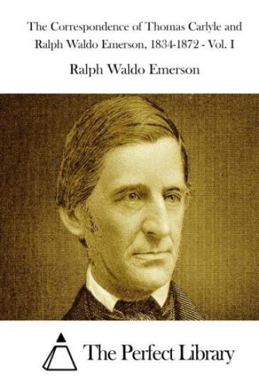 The Correspondence of Thomas Carlyle and Ralph Waldo Emerson, 1834-1872 - Vol. I