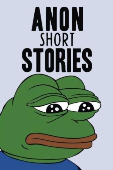 Anon Short Stories: Random Posts From The Internet