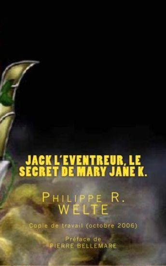 Jack l'Eventreur, le secret de Mary Jane K.: Copie de travail du livre publié en octobre 2006