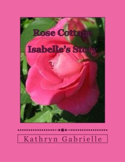 Rose Cottage: Isabelle's Story