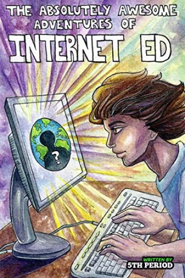 The Absolutely Awesome Adventures of Internet Ed 5th Period
