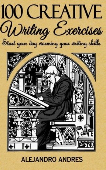 100 creative writing exercises: Start your day warming your writing skills