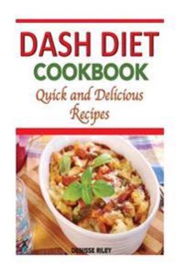 Dash Diet Cookbook: Quick and Delicious Recipes