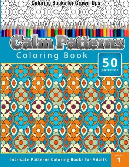 Coloring Books for Grown-Ups: Calm Patterns coloring Book (Intricate Patterns Coloring Books for Adults)