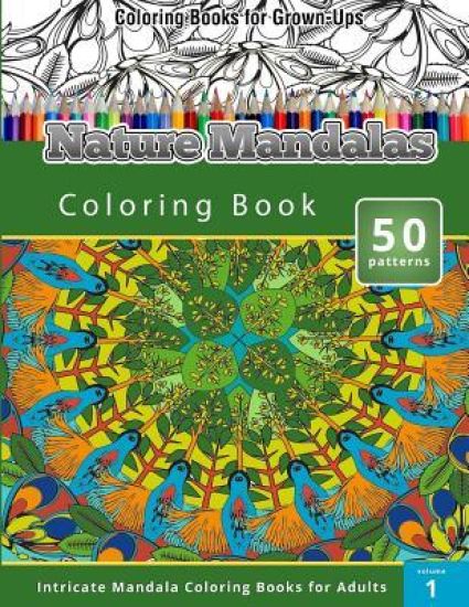 Coloring Books for Grown-Ups: Nature Mandalas Coloring Books (Intricate Mandalas Coloring Books for Adults)