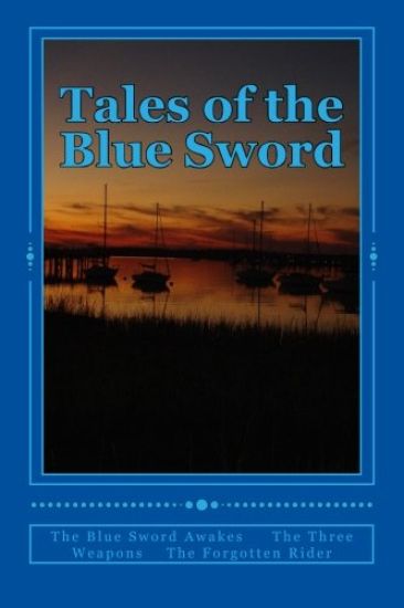 Tales of the Blue Sword: The Blue Sword Awakes The Three Weapons The Forgotten Rider