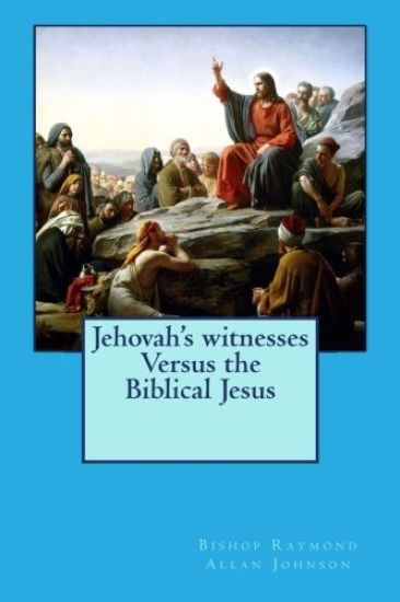 Jehovah's witnesses Versus the Biblical Jesus