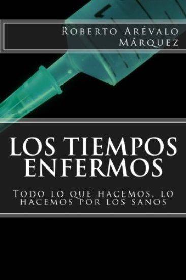 Los tiempos enfermos: Todo lo que hacemos, lo hacemos por los sanos