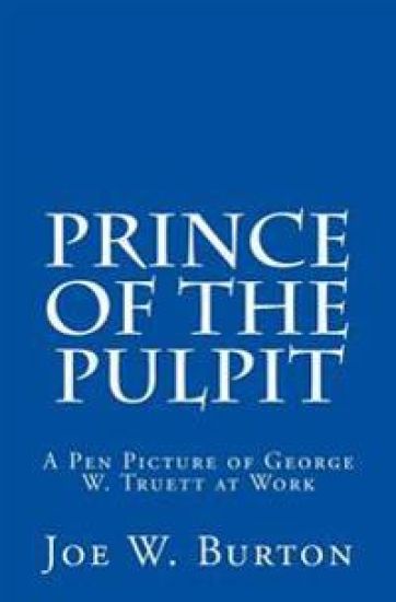 Prince of the Pulpit: A Pen Picture of George W. Truett at Work