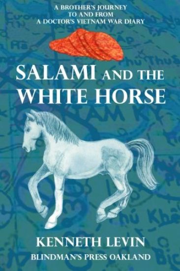 Salami and the White Horse: ﻿A Brother's Journey to and from a Doctor's Vietnam War Diary